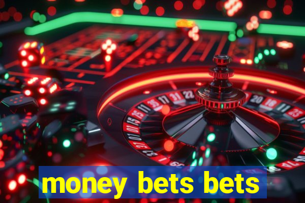 money bets bets